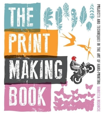 The Print Making Book: Projects and Techniques in the Art of Hand-Printing by Mooncie, Vanessa