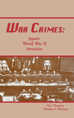 War Crimes: Japan's World War II Atrocities by Thurman, M. J.