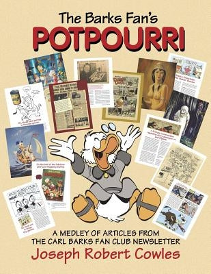 The Barks Fan's Potpourri: A Medley of Articles from The Carl Barks Fan Club Newsletter by Cowles, Barbora Holan