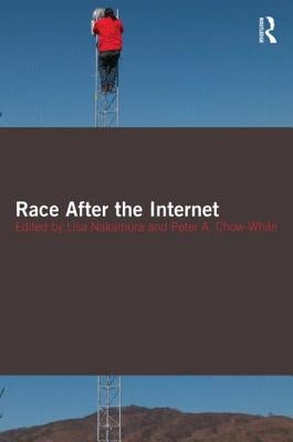 Race After the Internet by Nakamura, Lisa