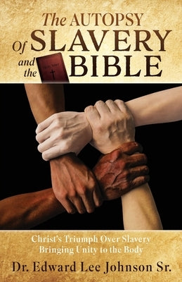 The Autopsy Of Slavery and the Bible: Christ's Triumph Over Slavery Bringing Unity to the Body Paperback Xulon Press