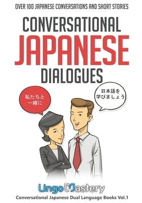Conversational Japanese Dialogues: Over 100 Japanese Conversations and Short Stories by Lingo Mastery