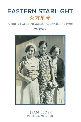Eastern Starlight A British Girl's Memoir of China in the 1930s: Volume 2 Paperback Covenant Books