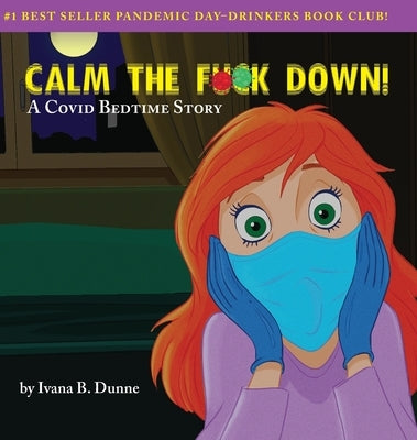 Calm the F**k Down!: A Covid Bedtime Story by Dunne, Ivana B.