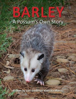 Barley, a Possum's Own Story by Diederich, Gail