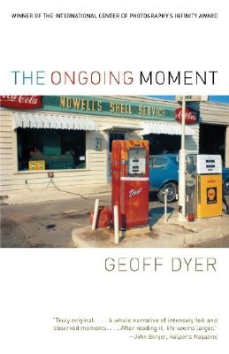 The Ongoing Moment by Dyer, Geoff