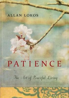 Patience: The Art of Peaceful Living by Lokos, Allan