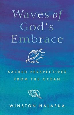 Waves of God's Embrace: Sacred Perspectives from the Oceans Paperback Canterbury Press Norwich
