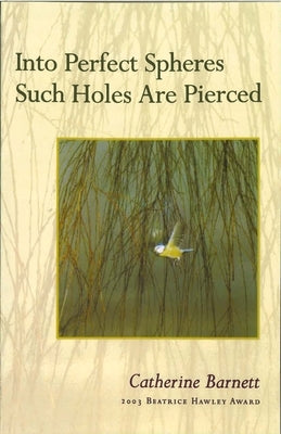 Into Perfect Spheres Such Holes Are Pierced Paperback Alice James Books