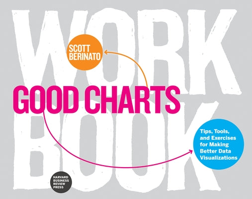 Good Charts Workbook: Tips, Tools, and Exercises for Making Better Data Visualizations Paperback Harvard Business Review Press