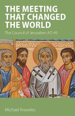 The Meeting that Changed the World: The Council of Jerusalem AD 49 Paperback Sacristy Press
