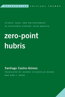 Zero-Point Hubris: Science, Race, and Enlightenment in Eighteenth-Century Latin America Paperback Rowman & Littlefield Publishers