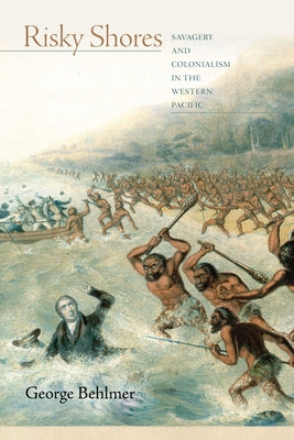 Risky Shores: Savagery and Colonialism in the Western Pacific Paperback Stanford University Press