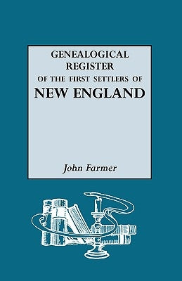 Genealogical Register of the First Settlers of New England by Farmer, John