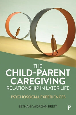 The Child-Parent Caregiving Relationship in Later Life: Psychosocial Experiences Paperback Policy Press
