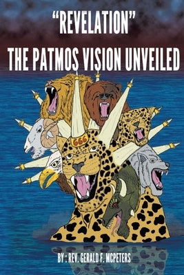 "Revelation" The Patmos Vision Unveiled: New Edition by McPeters, Gerald F.