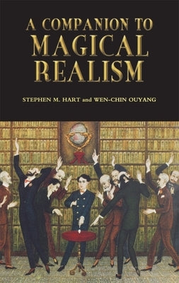 A Companion to Magical Realism by Hart, Stephen M.