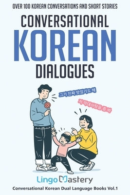 Conversational Korean Dialogues: Over 100 Korean Conversations and Short Stories by Lingo Mastery
