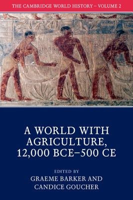 The Cambridge World History: Volume 2, a World with Agriculture, 12,000 Bce-500 Ce Paperback Cambridge University Press