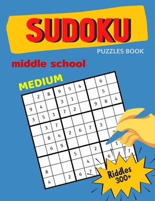 Medium Sudoku Puzzles Book Middle School Riddles 300+: Huge 9x9 sudoku book for Teens, smart gifts for Boy & Girl, fun and brain exercises Paperback Independently Published