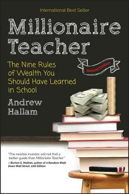 Millionaire Teacher: The Nine Rules of Wealth You Should Have Learned in School by Hallam, Andrew