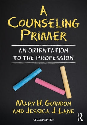 A Counseling Primer: An Orientation to the Profession by Guindon, Mary H.