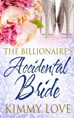 The Billionaire's Accidental Bride Paperback Createspace Independent Publishing Platform