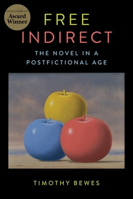 Free Indirect: The Novel in a Postfictional Age Paperback Columbia University Press