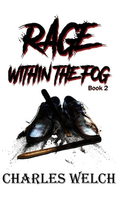 Rage Within The Fog by Welch, Charles