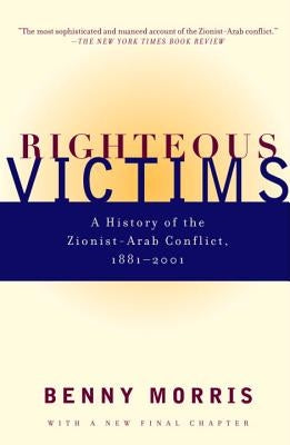 Righteous Victims: A History of the Zionist-Arab Conflict, 1881-1998 by Morris, Benny