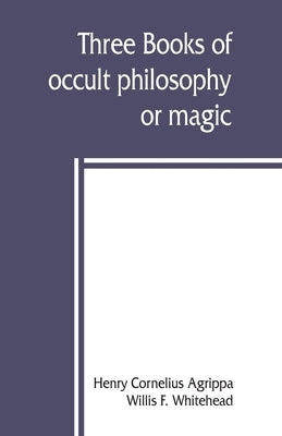 Three books of occult philosophy or magic by Cornelius Agrippa, Henry