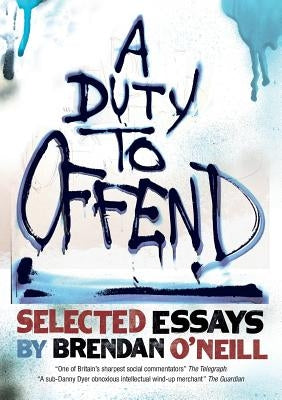 A Duty to Offend: Selected Essays by Brendan O'Neill Paperback Connor Court Publishing Pty Ltd