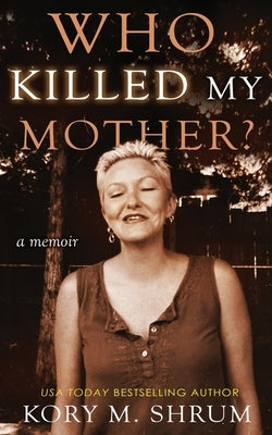 Who Killed My Mother: a memoir by Shrum, Kory