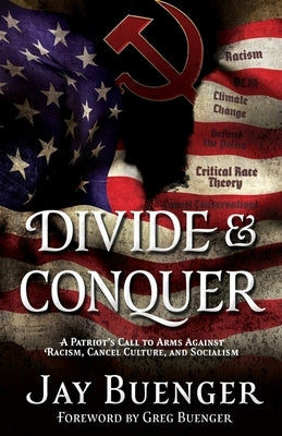 Divide & Conquer: A Patriot's Call to Arms Against Racism, Cancel Culture, and Socialism Liberty Hill Publishing