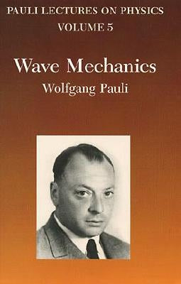 Wave Mechanics, Volume 5: Volume 5 of Pauli Lectures on Physics by Pauli, Wolfgang