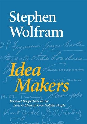 Idea Makers: Personal Perspectives on the Lives & Ideas of Some Notable People by Wolfram, Stephen