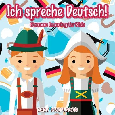 Ich spreche Deutsch! German Learning for Kids by Baby Professor