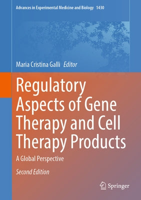 Regulatory Aspects of Gene Therapy and Cell Therapy Products: A Global Perspective by Galli, Maria Cristina