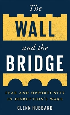 The Wall and the Bridge: Fear and Opportunity in Disruption's Wake Paperback Yale University Press
