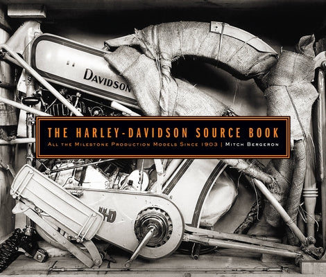 The Harley-Davidson Source Book: All the Milestone Production Models Since 1903 by Bergeron, Mitch