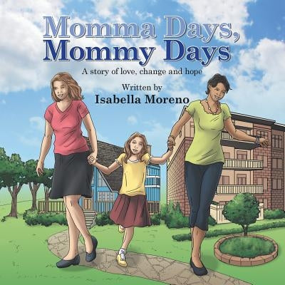 Momma Days, Mommy Days: A Story of Love, Change and Hope by Moreno, Isabella