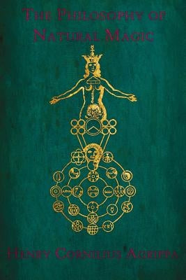 The Philosophy of Natural Magic: De occulta philosophia libri tres by Publishing, One-Eye