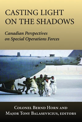 Casting Light on the Shadows: Canadian Perspectives on Special Operations Forces Paperback Dundurn Press