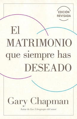 El Matrimonio Que Siempre Has Deseado, Ed Rev. (the Marriage You've Always Wanted, REV Ed) by Chapman, Gary