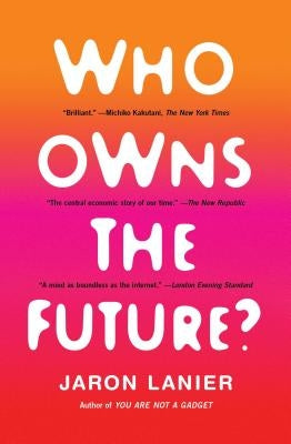 Who Owns the Future? by Lanier, Jaron