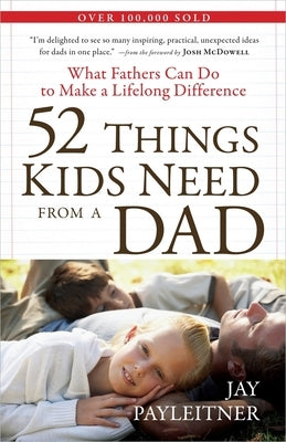 52 Things Kids Need from a Dad by Payleitner, Jay