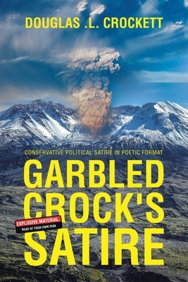 Garbled Crock's Satire: Conservative Political Satire in Poetic Format Paperback Archway Publishing