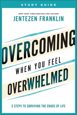 Overcoming When You Feel Overwhelmed Study Guide: 5 Steps to Surviving the Chaos of Life Paperback Chosen Books