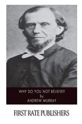 Why Do You Not Believe? Paperback Createspace Independent Publishing Platform