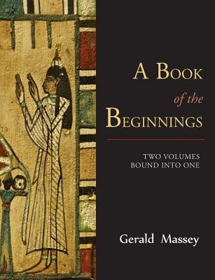 A Book of the Beginnings [TWO VOLUMES BOUND INTO ONE] by Massey, Gerald